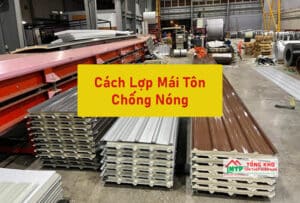 Cách Lợp Mái Tôn Chống Nóng Chuẩn Nhất Hiện Nay