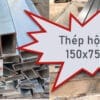 Tham khảo bảng giá thép hộp 150x75 mới nhất từ đại lý