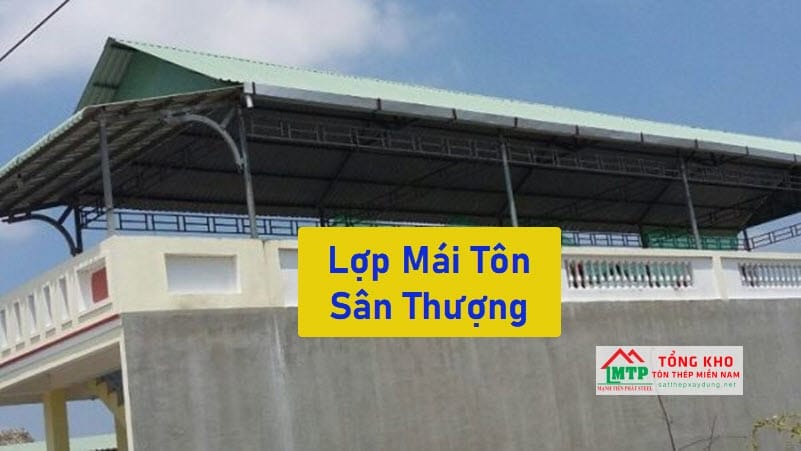 Top 15+ Mẫu Lợp Mái Tôn Sân Thượng Bền Đẹp Nhất Hiện Nay