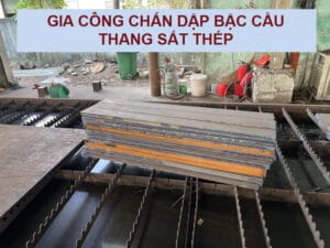 Gia công chấn dập bậc cầu thang sắt thép theo yêu cầu